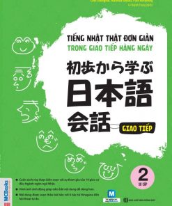 Tiếng Nhật thật đơn giản trong giao tiếp hàng ngày - Sơ cấp 2