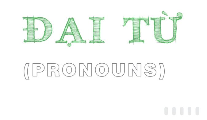 Đại từ - Các loại đại từ và cách sử dụng đại từ đầy đủ nhất