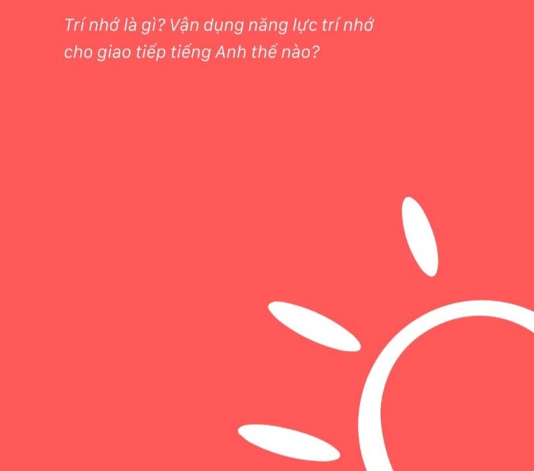 Trí nhớ là gì? Cách vận dụng năng lực trí nhớ cho việc giao tiếp tiếng Anh