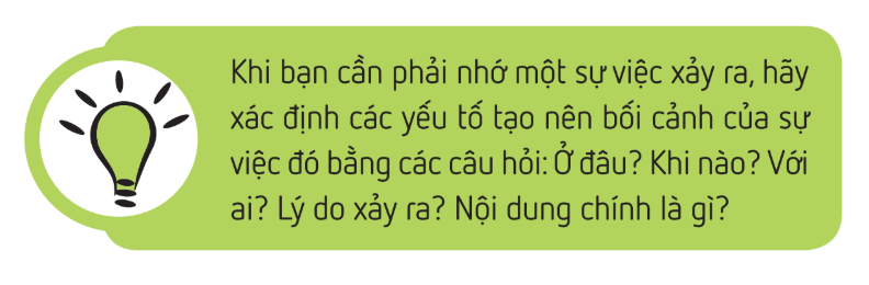 Hãy liên tưởng sự vật, sự việc bạn cần nhớ tới những yếu tố xung quanh để việc ghi nhớ trở nên dễ dàng hơn