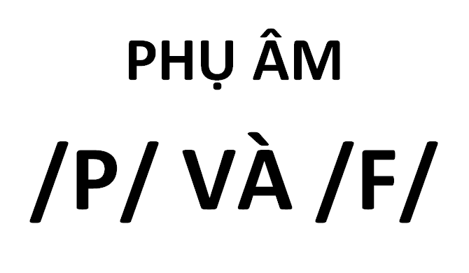 Cách phát âm hai phụ âm /p/ và /f/ trong tiếng Anh