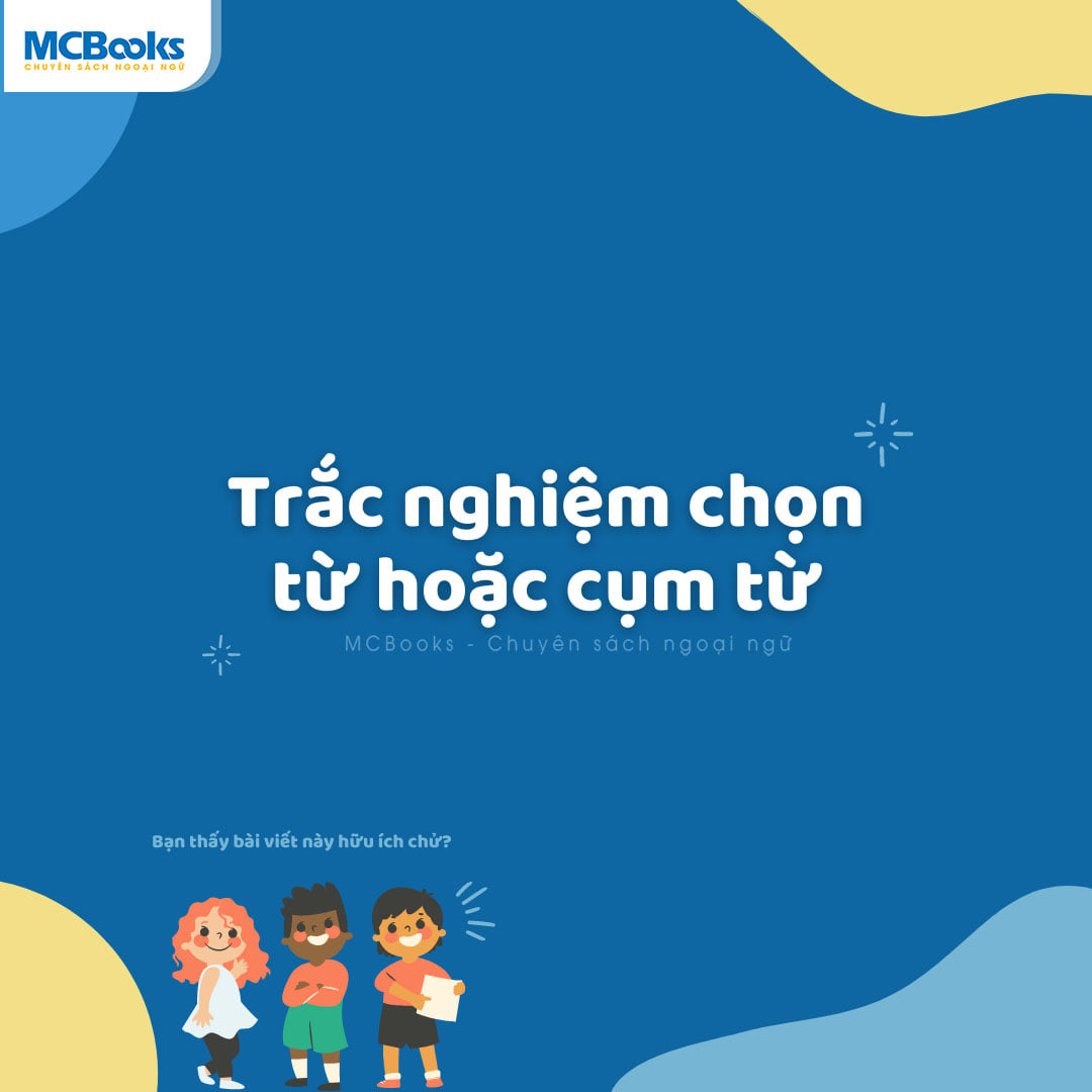 Mẹo làm bài Trắc nghiệm chọn từ hoặc cụm từ