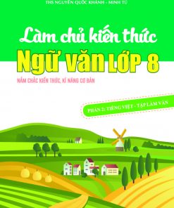 Sách Làm chủ kiến thức Ngữ Văn 8 phần 2