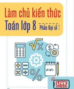Sách Làm chủ kiến thức Toán lớp 8 - Phần Đại số