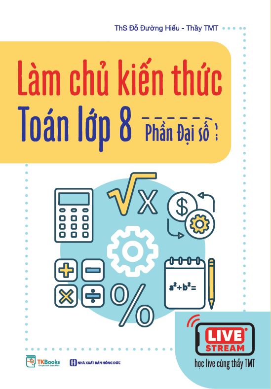 Sách Làm chủ kiến thức Toán lớp 8 - Phần Đại số