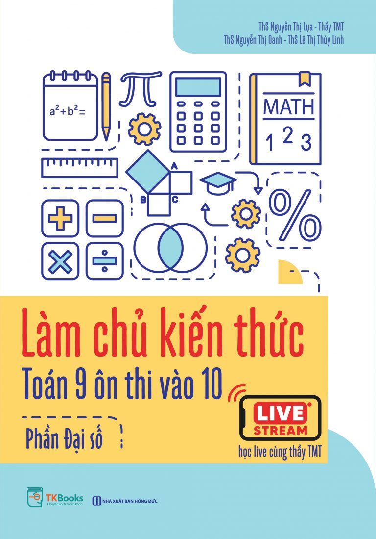 Cuốn sách Làm chủ kiến thức Toán 9 ôn thi vào 10 - Phần Đại số