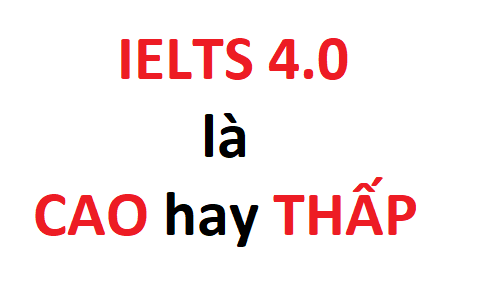 IELTS 4.0 là cao hay thấp? Có thể làm được những gì?