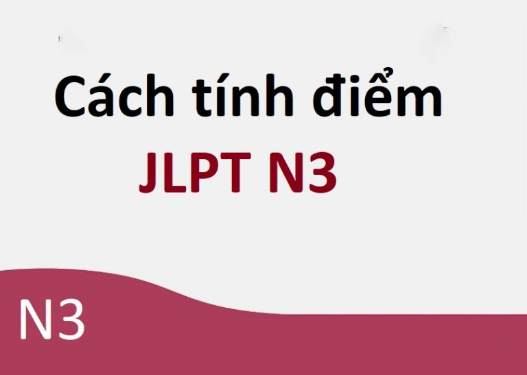 Cách tính điểm JLPT N3 - Bao nhiêu điểm thì thi đỗ n3?