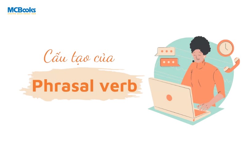 cau-truc-cua-phrasal-verb Cấu Trúc Của Phrasal Verb