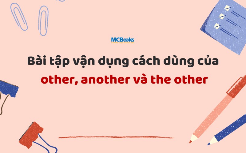 Bài tập vận dụng cách dùng của other, another và the other
