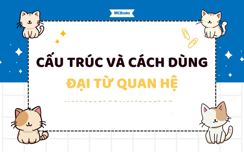Cấu Trúc Và Cách Dùng Đại Từ Quan Hệ