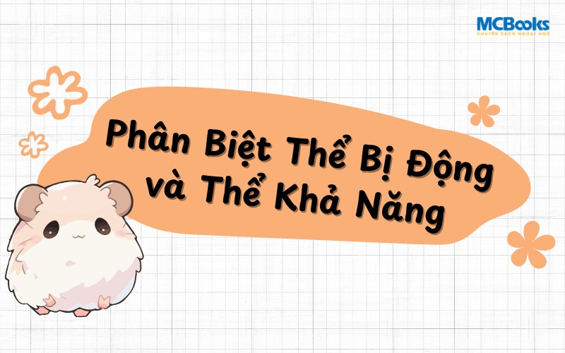 Phân Biệt Thể Bị Động và Thể Khả Năng