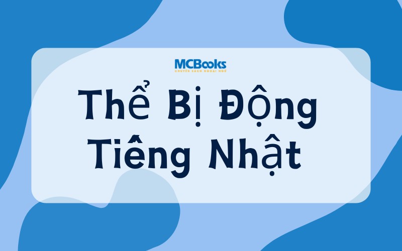 Mẹo Học Thể Bị Động Tiếng Nhật Hiệu Quả