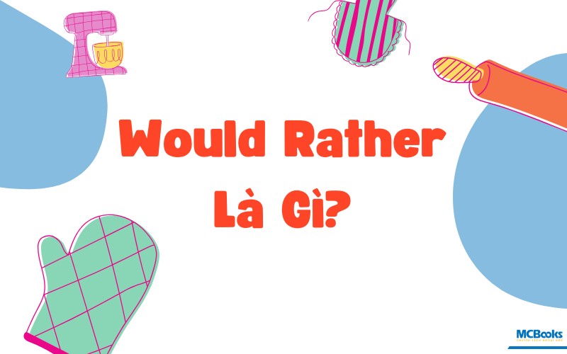 Would Rather Là Gì?