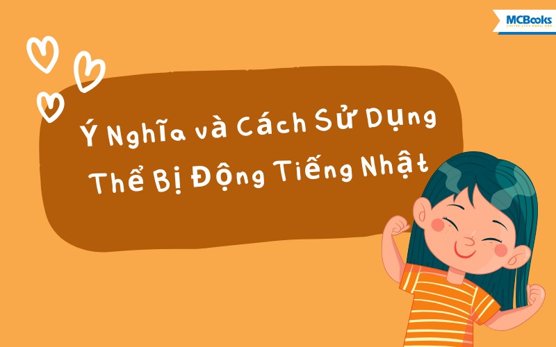 Ý Nghĩa và Cách Sử Dụng Thể Bị Động Tiếng Nhật