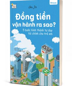 Đồng Tiền Vận Hành Ra Sao? – 5 Bước Hình Thành Tư Duy Tài Chính Cho Trẻ Em