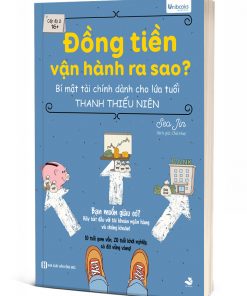 Đồng Tiền Vận Hành Ra Sao? – Bí Mật Tài Chính Dành Cho Lứa Tuổi Thanh Thiếu Niên