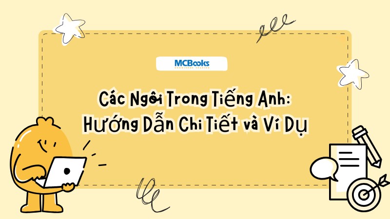 Các Ngôi Trong Tiếng Anh: Hướng Dẫn Chi Tiết và Ví Dụ Dễ Hiểu