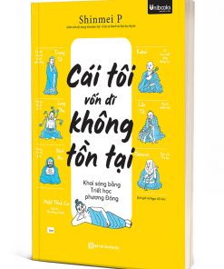 Cái Tôi Vốn Dĩ Không Tồn Tại - Khai Sáng Bằng Triết Học Phương Đông